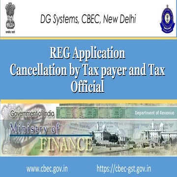 Cbec - GST - Registration Application cancellation by tax payer and tax official