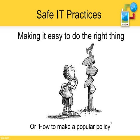 Safe IT Practices: making it easy to do the right thing