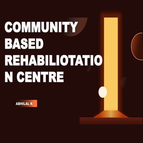 COMMUNITY BASED REHABILIOTATION CENTRE ppt.pptx ABHILAL KURUPALATH