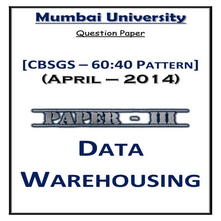 Data Warehousing (April – 2014) [Question Paper | CBSGS: 60:40 Pattern]