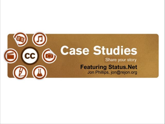 Creative Commons Casestudies, Featuring Status.Net