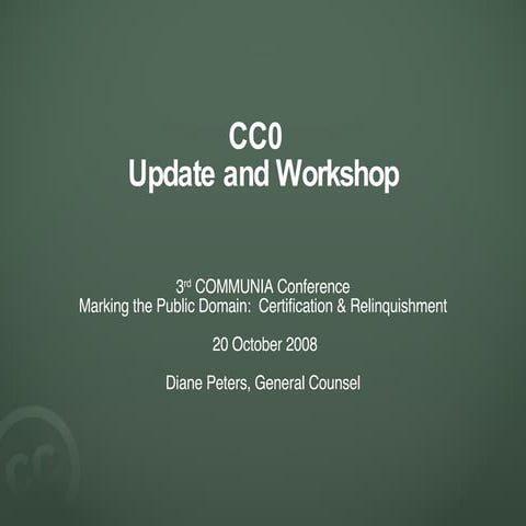 CC0 Update and Workshop (by Diane Peters)