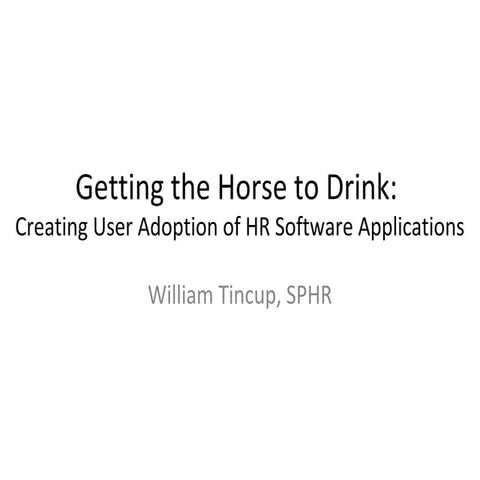 Getting the Horse to Drink - How to Create User Adoption of HR Software