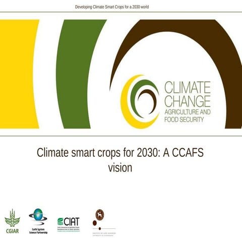 Climate smart crops for 2030: The CCAFS vision