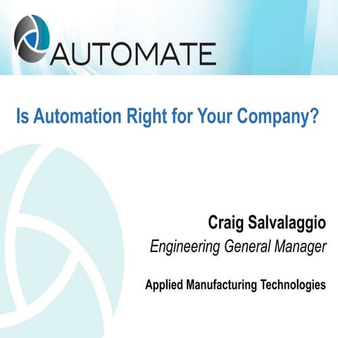 AUTOMATE 2015 - Is Automation Right for Your Company - Craig Salvalaggio 3-2015