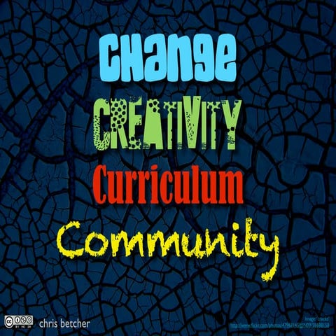 Change, Creativity, Curriculum and Community