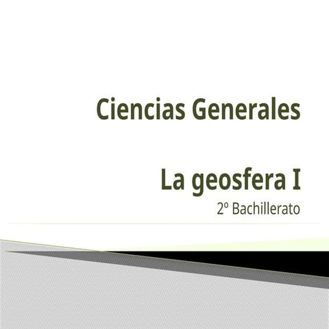 Ciencias Generales. La geosfera I. Estructura y  geodinámica interna.