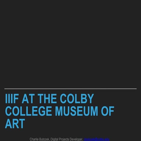 IIIF at the Colby college museum of art by Charles Butcosk - College Art Association 2018 conference
