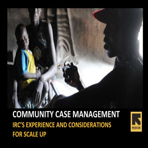 Community case management: IRC’s experience and considerations for scale up