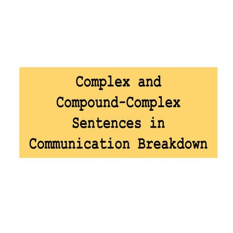 Complex and Compound-Complex Sentences in Communication Breakdown