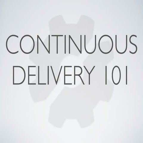 Continuous delivery 101