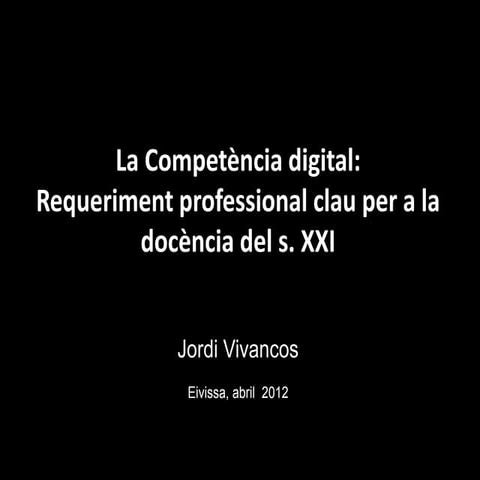 Competència digital docent - Jordi Vivancos - Eivissa 2012
