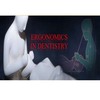 ERGONOMICS IN DENTISTRY