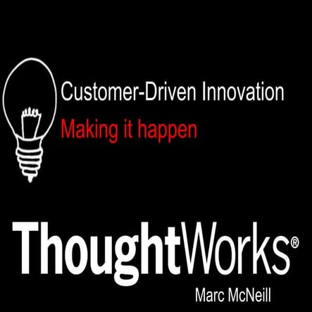 Customer driven innovation: Making it happen!