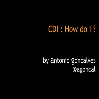 CDI: How do I ?
