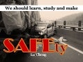 We should learn, study and make Safety