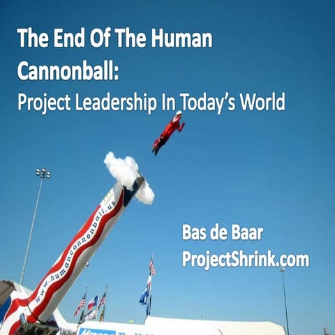 The End Of The Human Cannonball: Project Leadership In Today's World