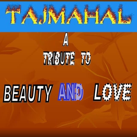 Tajmahal of India a tribute to love and beauty.
