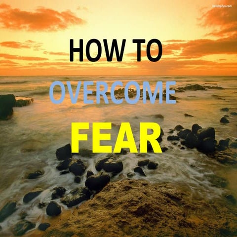 HOW TO OVERCOME FEAR