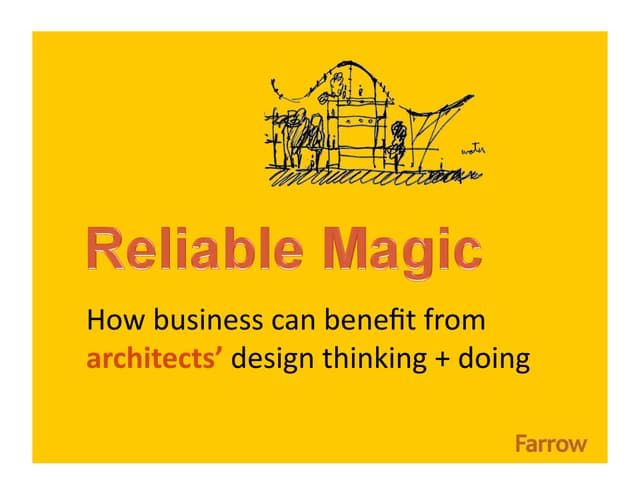 Reliable Magic: How business can benefit from architects' design thinking + d...