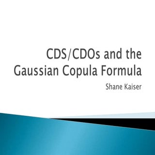 CDS/CDOs and the Gaussian Copula Fo...