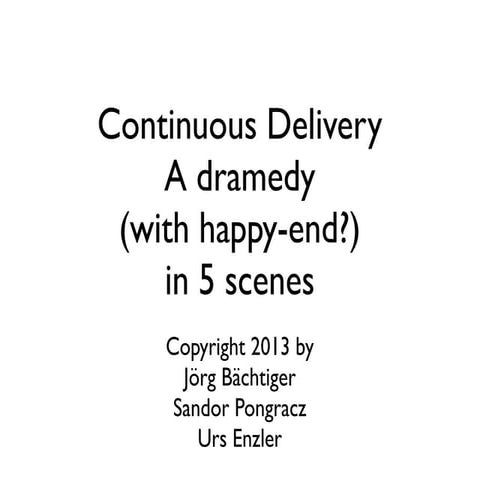 Continuous Delivery A dramedy (with happy-end?) in 5 scenes