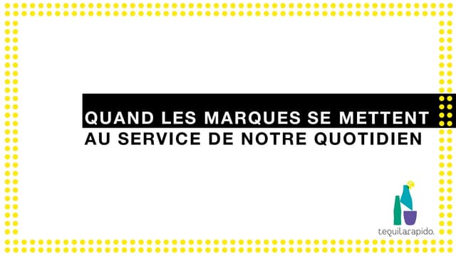 Quand Les Marques Se Mettent Au Service De Notre Quotidien