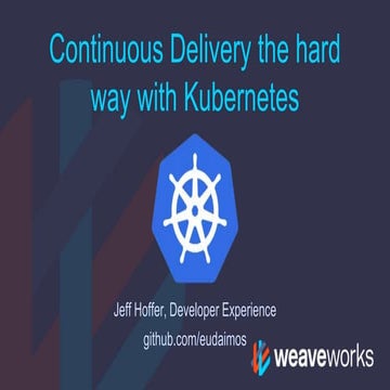 Continuous Delivery the Hard Way with Kubernetes 
