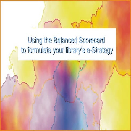Using the Balanced Scorecard to formulate your library's e-Strategy