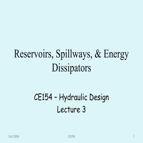 Ce154   lecture 3 reservoirs, spillways, & energy dissipators