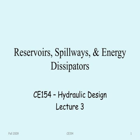 Ce154   lecture 3 reservoirs, spillways, &amp; energy dissipators