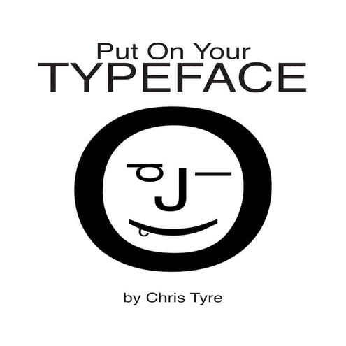Put On Your Typeface by Chris Tyre