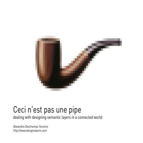 Ceci n'est pas une pipe : designing semantic layers in a connected world