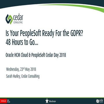Cedar Day 2018 - Is Your PeopleSoft Ready for the GDPR - Sarah Hurley