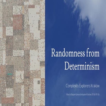 Randomness from Determinism. Complexity Explorers Krakow #1