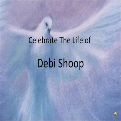 Celebrate the life of debi shoop | PPT