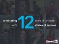 Celebrating 12 Years of LinkedIn with 12 Stories of Success