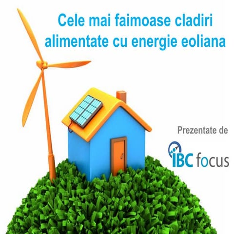 Cele Mai Faimoase Cladiri Alimentate Cu Energie Eoliana