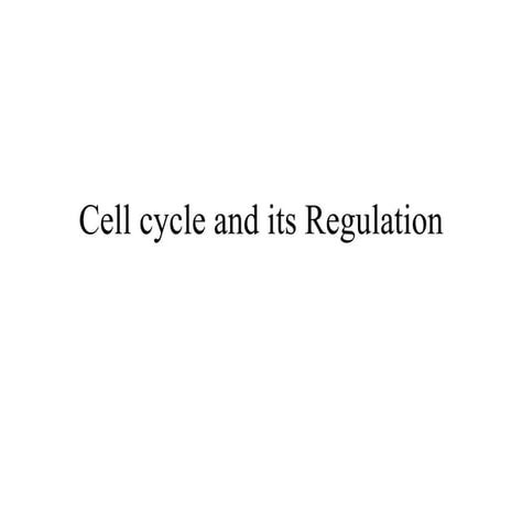 Cell cycle and its regulation