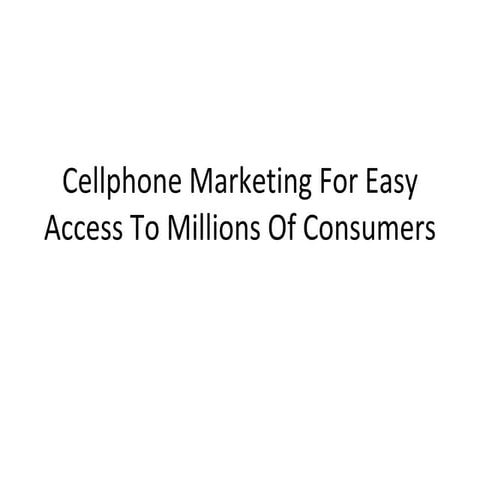 Cellphone marketing for easy access to millions of