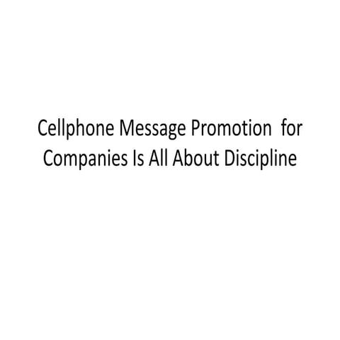 Cellphone Message Promotion  for Companies Is All About Discipline