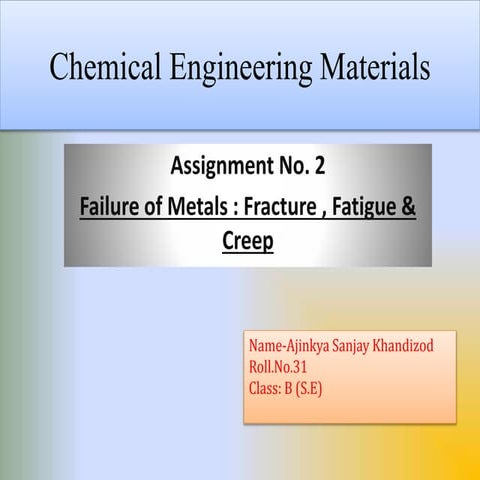 Chemical Engineering Materials-- Failure of Metals : Fracture , Fatigue & Creep