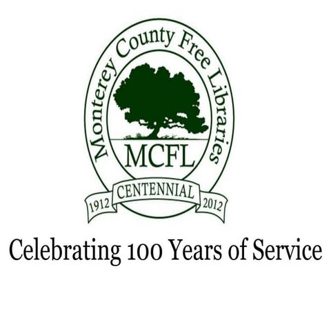 Monterey County Free Libraries: Celebrating 100 Years of Service PPT