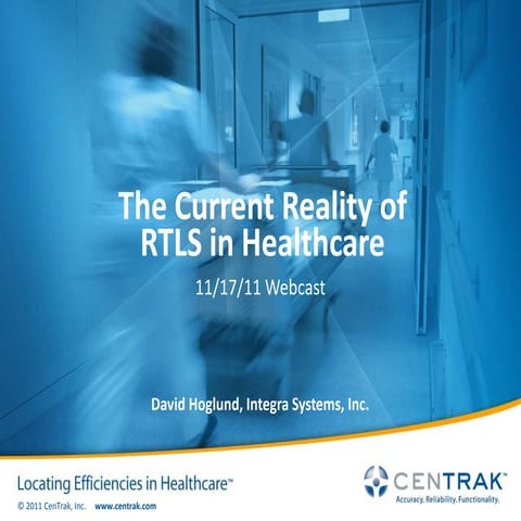 The Current Reality of RTLS in Healthcare_CenTrak RTLS Webcast 2011