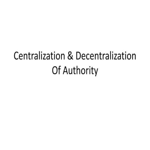 Centralization & decentralization of authority