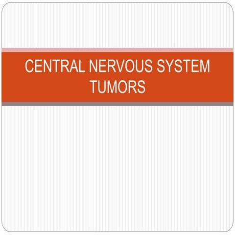 Central nervous system tumors | PPTX