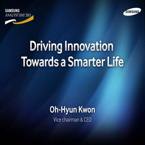 Samsung Analyst Day 2013: Ceo oh hyun kwon-driving innovation towards a smart...