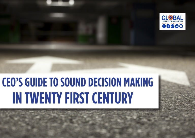 CEO's Guide to Sound Decision Making in 21st Century