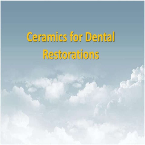 Ceramics for Dental Restorations , Ceramic-Metal Restorations ,All-CeramicRe...