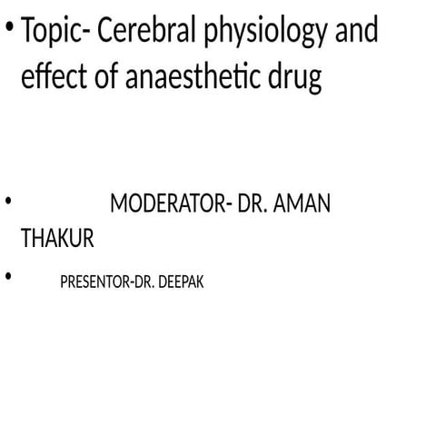 CEREBRAL PHYSIOLOGY AND EFFECT OF ANAESTHETIC DRUG ON IT.pptx